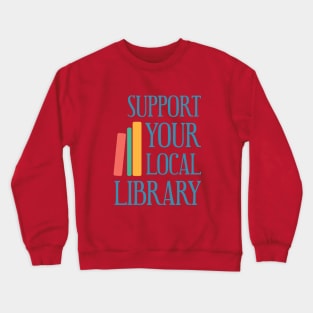 Support Your Local Library Crewneck Sweatshirt